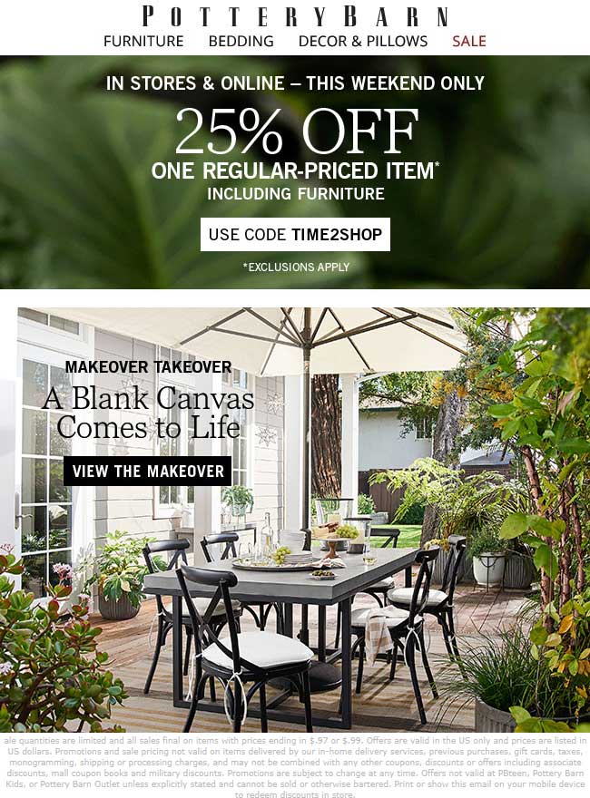 Pottery Barn Coupon April 2024 25% off a single item today at Pottery Barn, or online via promo code TIME2SHOP