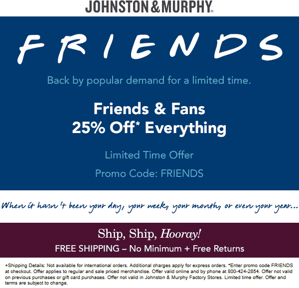 Johnston & Murphy stores Coupon  25% off everything at Johnston & Murphy via promo code FRIENDS (05/15)