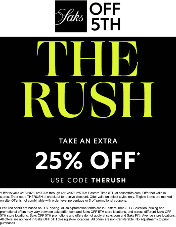 OFF 5TH stores Coupon  Extra 25% off online today at Saks OFF 5TH via promo code THERUSH #off5th 