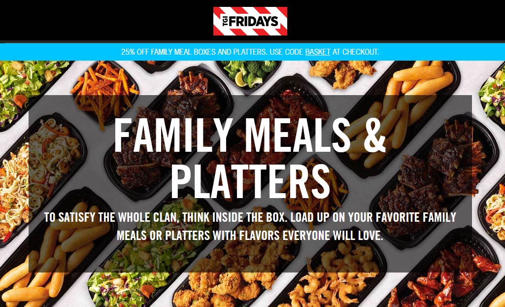 TGI Fridays restaurants Coupon  25% off family meals and platters at TGI Fridays via promo code BASKET #tgifridays 
