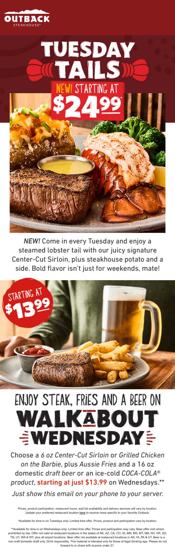 Outback Steakhouse restaurants Coupon  Sirloin + lobster tail + potato + side = $25 Tues at Outback Steakhouse, also steak + fries + beer = $14 Wed #outbacksteakhouse 