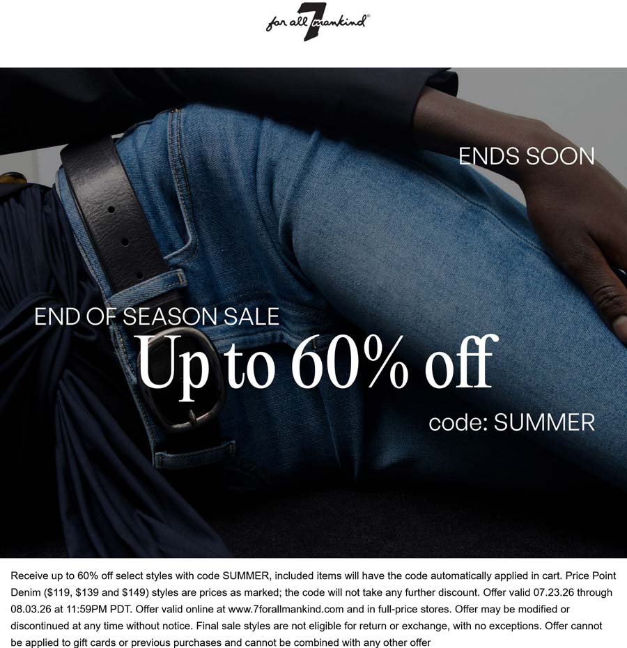 7 For All Mankind stores Coupon  30-60% off seasonal jeans at 7 For All Mankind, or online via promo code SUMMER #7forallmankind 