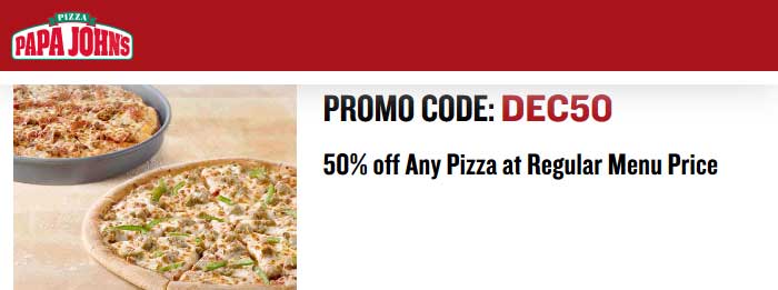 Papa Johns Coupon April 2024 50% off pizza at Papa Johns via promo code DEC50