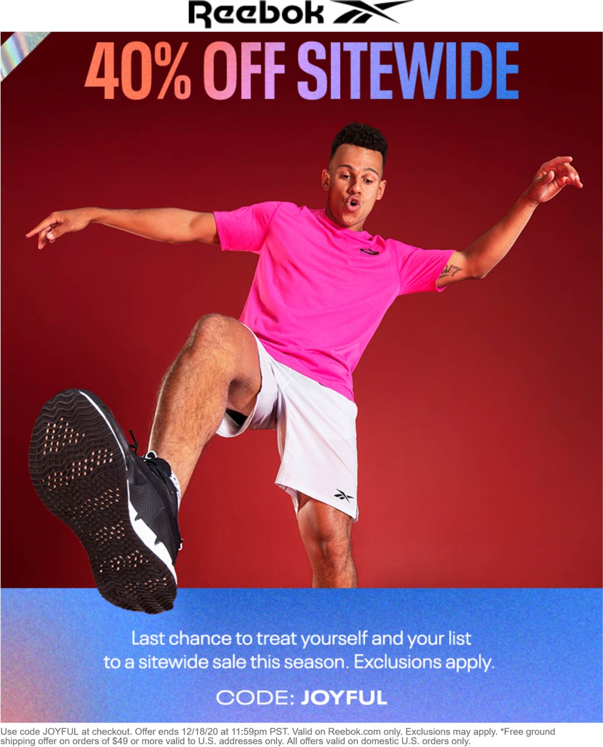 40 off everything at Reebok shoes via promo code JOYFUL reebok The