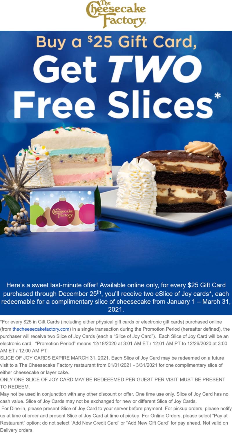 The Cheesecake Factory restaurants Coupon  2 free slices with $25 online gift card purchase at The Cheesecake Factory #thecheesecakefactory 