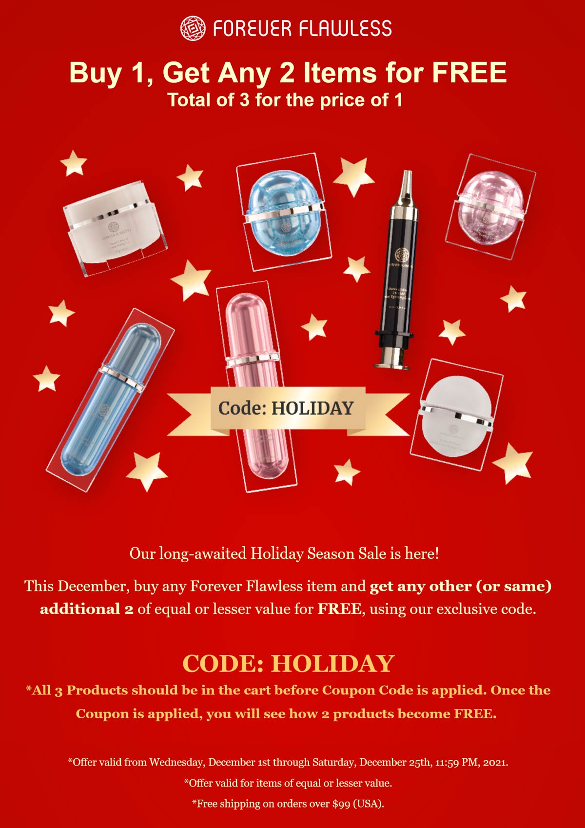 Forever Flawless stores Coupon  3-for-1 on everything at Forever Flawless via promo code HOLIDAY #foreverflawless 