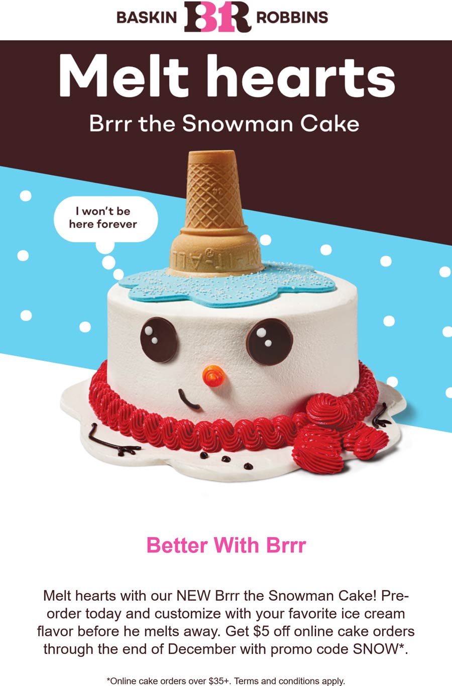 Baskin Robbins restaurants Coupon  $5 off $35+ ice cream cake orders at Baskin Robbins via promo code SNOW #baskinrobbins 