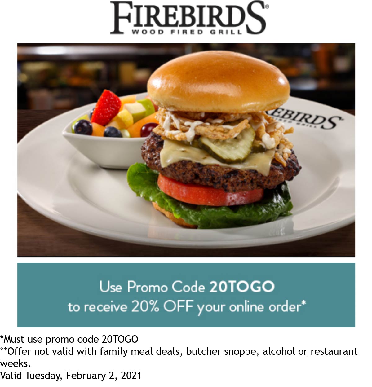 Firebirds restaurants Coupon  20% off takeout today at Firebirds wood fired grill restaurants via promo code 20TOGO #firebirds 