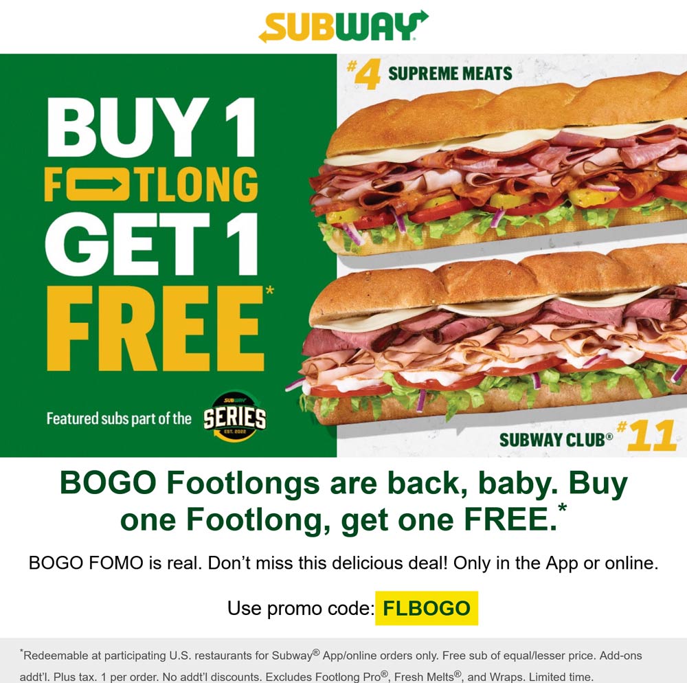 Subway restaurants Coupon  Second footlong sandwich free at Subway via promo code FLBOGO #subway 