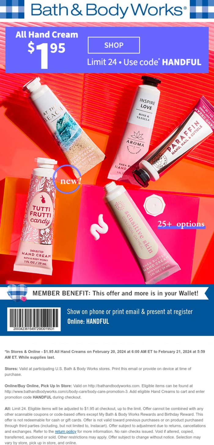 Bath & Body Works stores Coupon  All hand creams = $2 today at Bath & Body Works, or online via promo code HANDFUL #bathbodyworks 