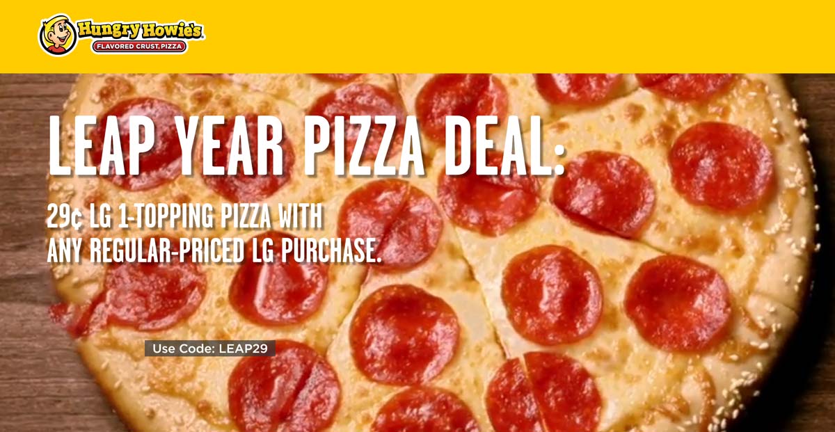 Hungry Howies restaurants Coupon  Second large pizza .29 cents today at Hungry Howies via promo code LEAP29 #hungryhowies 