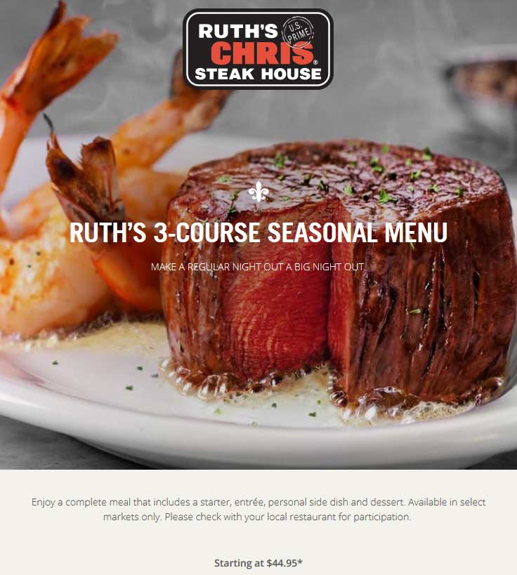 Ruths Chris Coupon April 2024 Appetizer + entree + side + dessert = $45 at Ruths Chris steakhouse