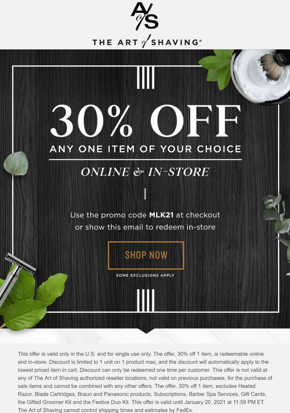 The Art of Shaving stores Coupon  30% off a single item at The Art of Shaving, or online via promo code MLK21 #theartofshaving 