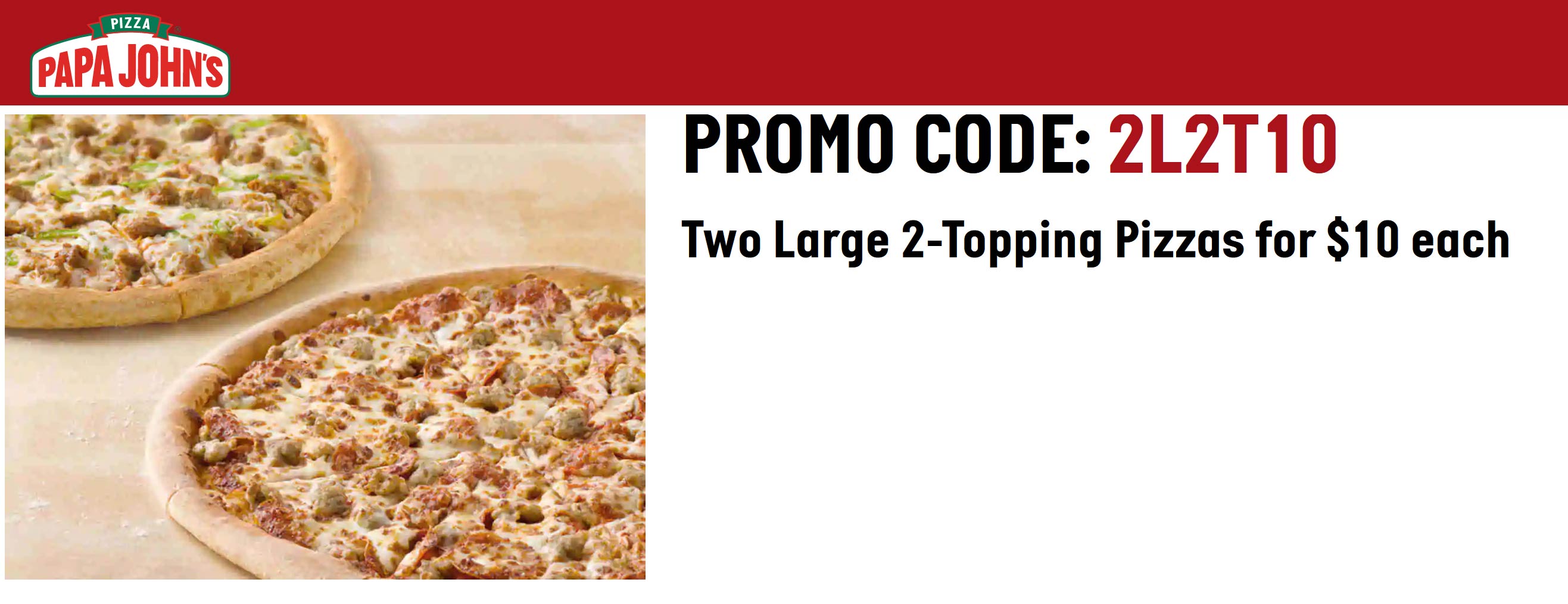 Papa Johns restaurants Coupon  2 large 2 topping pizzas = $20 at Papa Johns via promo code 2L2T10 also 25% off via 25OFF #papajohns 