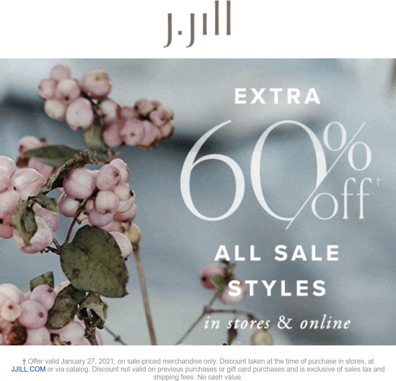 J.Jill stores Coupon  Extra 60% off all sale sytles today at J.Jill, ditto online #jjill 