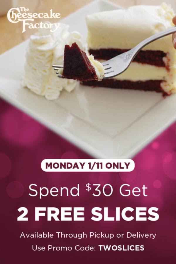 The Cheesecake Factory restaurants Coupon  2 free slices with $30 spent Monday at The Cheesecake Factory restaurants #thecheesecakefactory 
