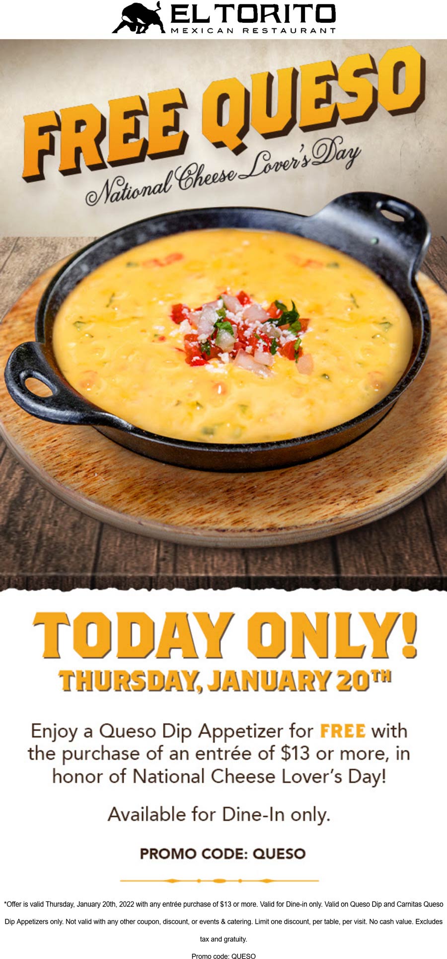 El Torito restaurants Coupon  Free queso appetizer with your entree today at El Torito restaurants via promo code QUESO #eltorito 