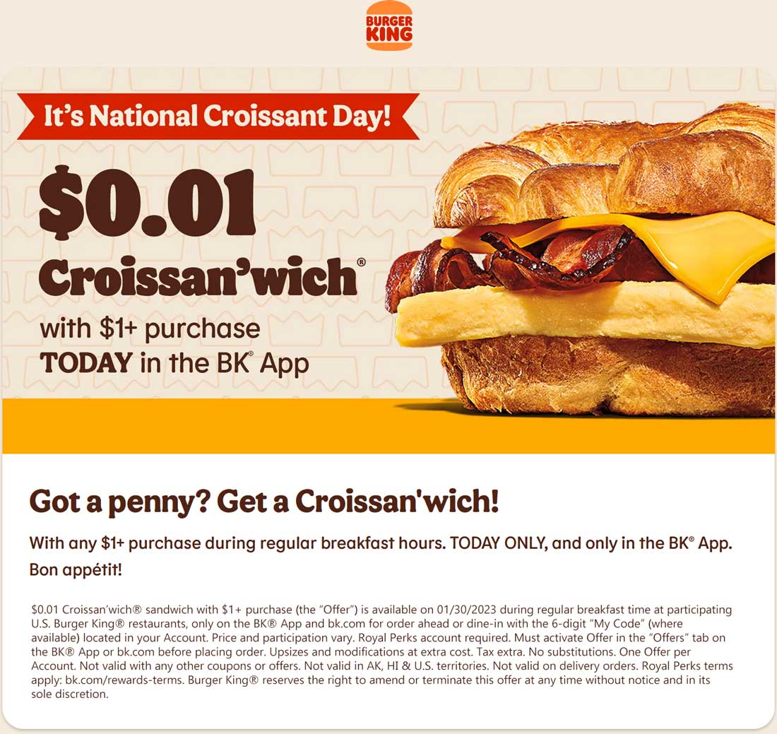 Burger King restaurants Coupon  $0.01 Croissanwich sandwich with $1+ purchase today at Burger King #burgerking 