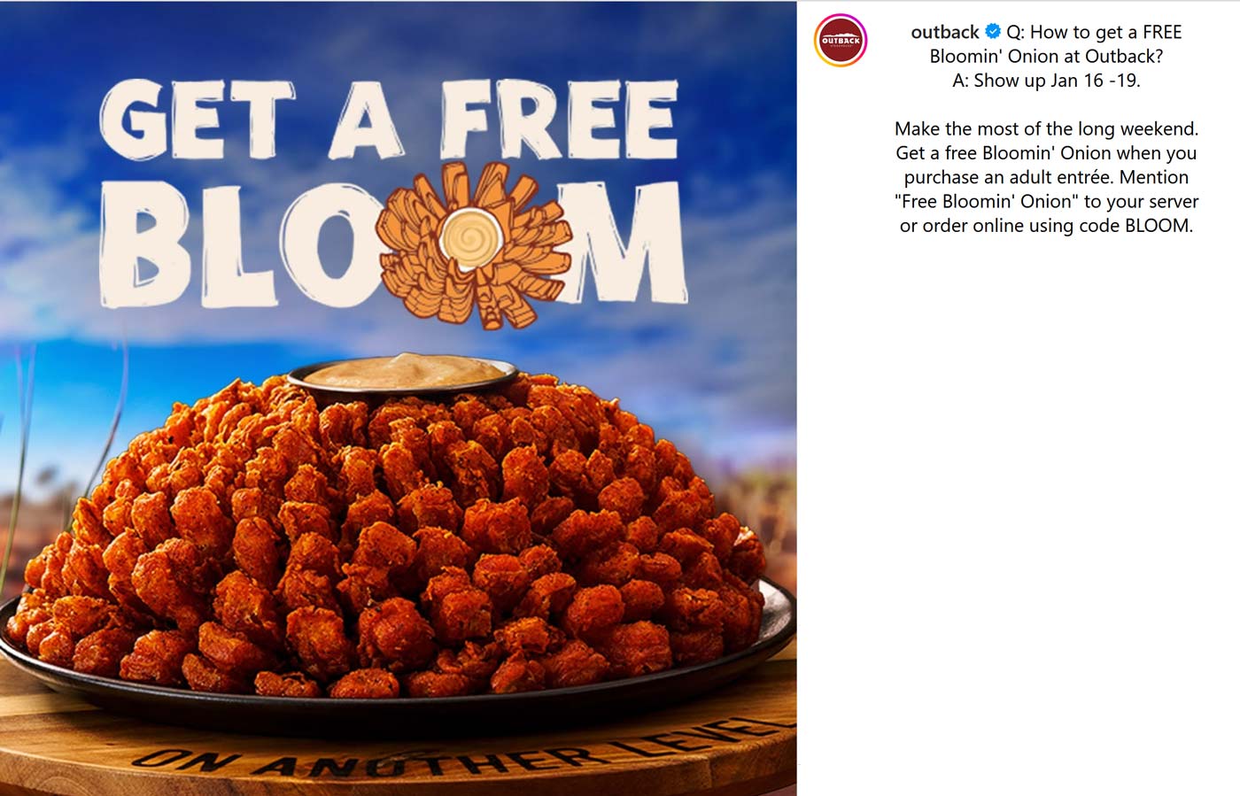 Outback Steakhouse restaurants Coupon  Free bloomin onion with your entree at Outback Steakhouse, or online via promo code BLOOM #outbacksteakhouse 