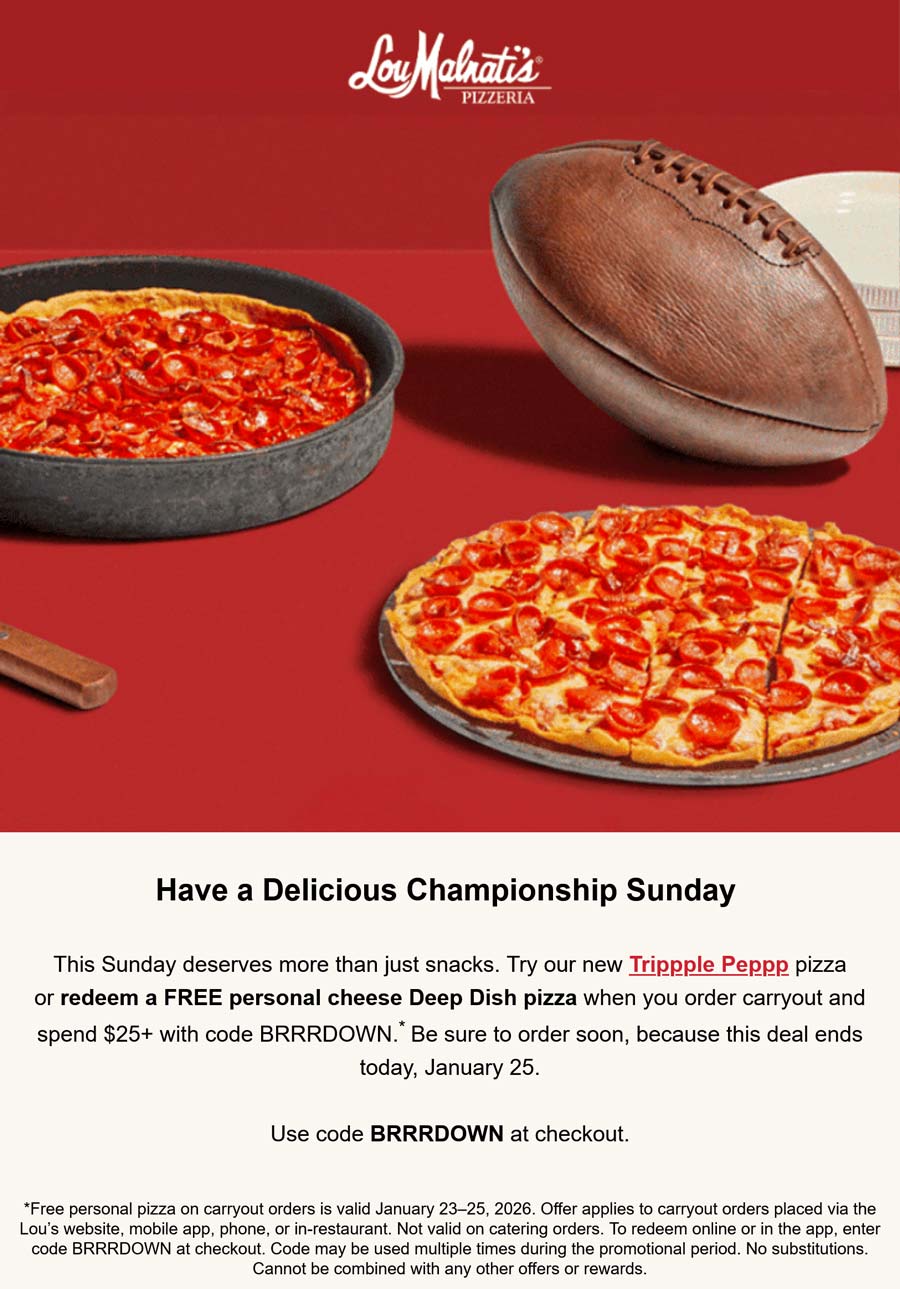 Lou Malnatis restaurants Coupon  Free personal deep dish pizza on $25 takeout today at Lou Malnatis via promo code BRRRDOWN #loumalnatis 