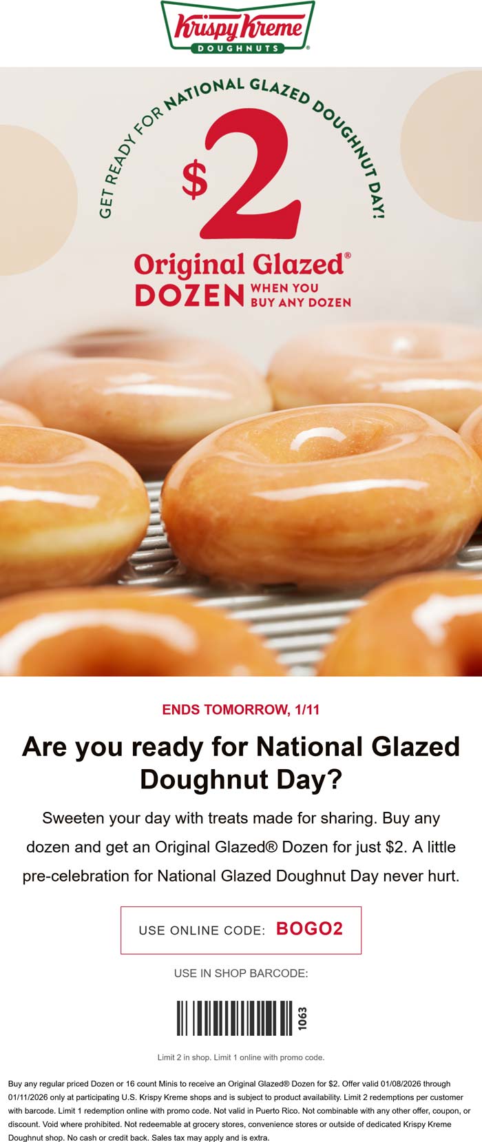 Krispy Kreme Second glazed dozen doughnuts = $2 at Krispy Kreme, or online via promo code BOGO2 #krispykreme Krispy Kreme restaurants Coupon Second glazed dozen doughnuts = $2 at Krispy Kreme, or online via promo code BOGO2 #krispykreme