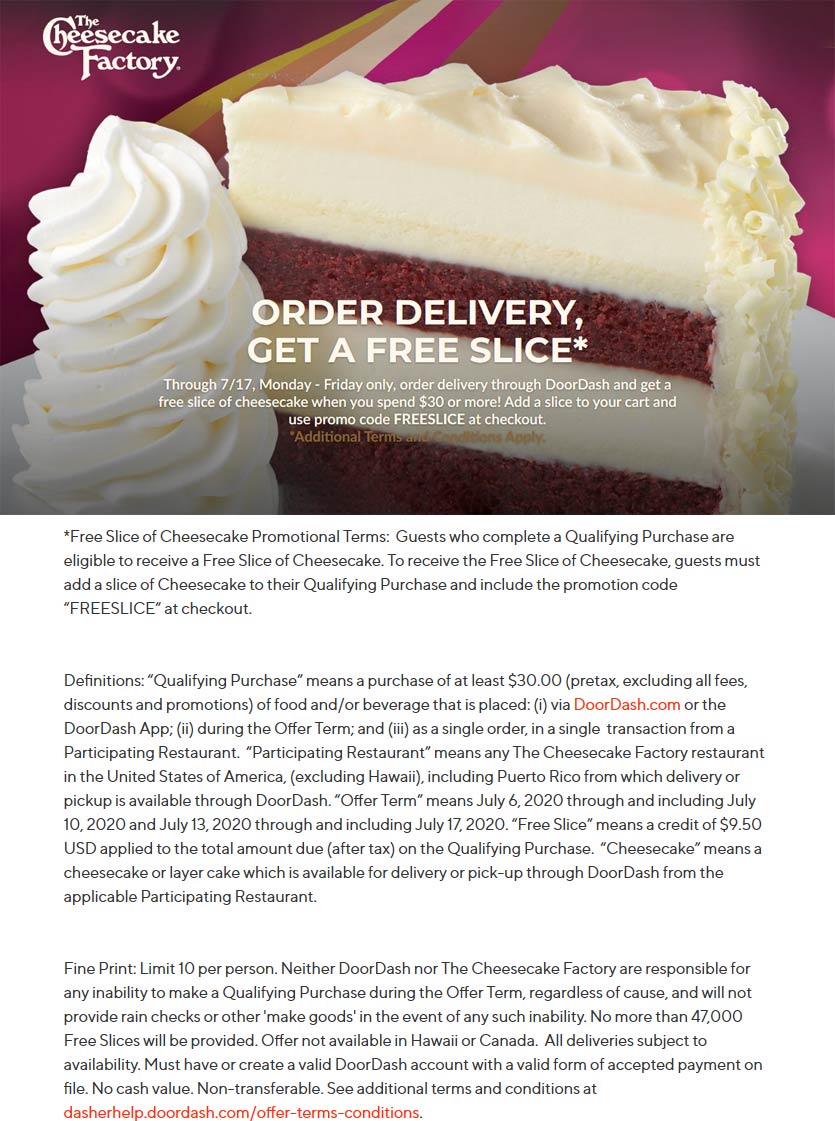 The Cheesecake Factory restaurants Coupon  Free slice of cheesecake with $30 delivery at The Cheesecake Factory via promo code FREESLICE #thecheesecakefactory