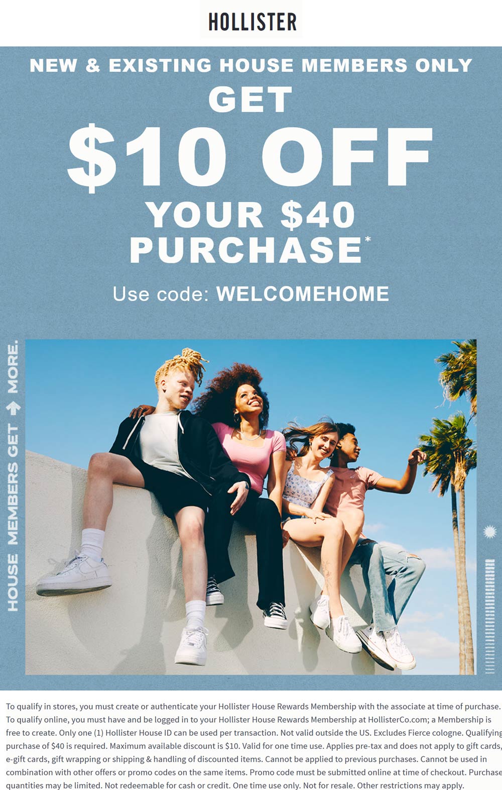 Hollister stores Coupon  $10 off $40 at Hollister, or online via promo code WELCOMEHOME #hollister 