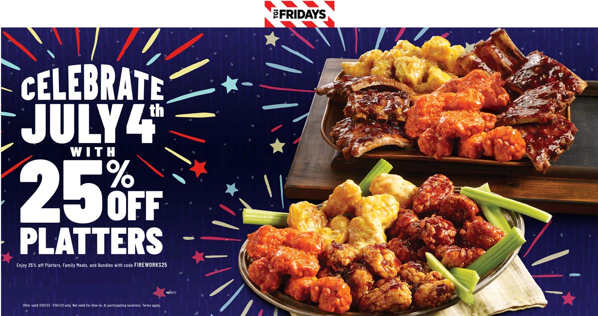 TGI Fridays restaurants Coupon  25% off platters at TGI Fridays restaurants via promo code FIREWORKS25 #tgifridays 