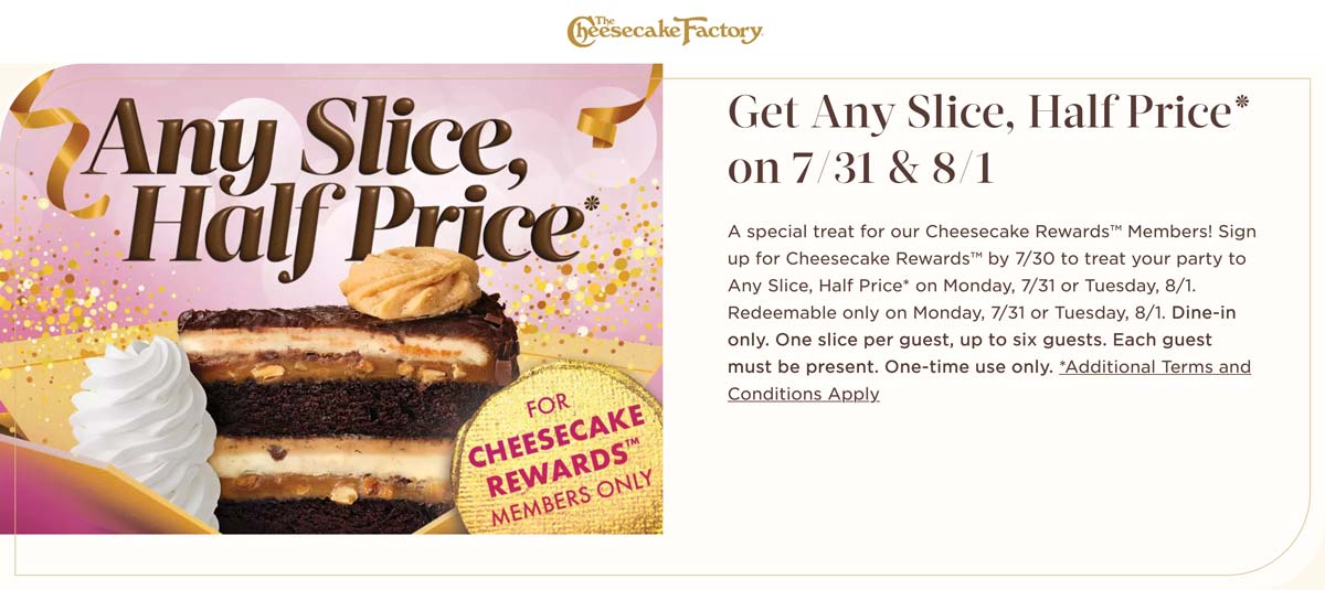 The restaurants Coupon  Any slice for half price the 31st & 1st at The Cheesecake Factory restaurants #the 