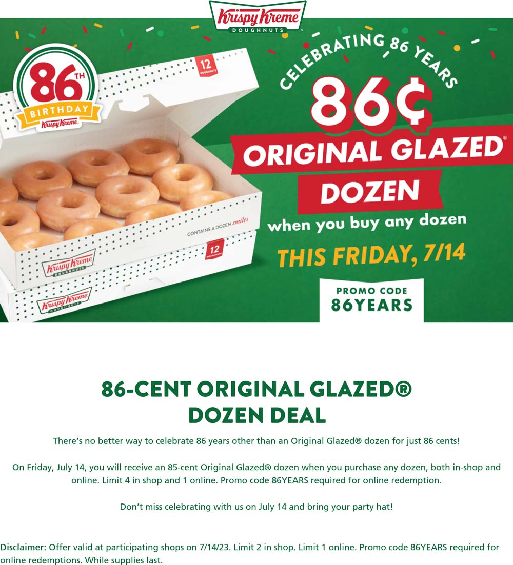 Krispy Kreme restaurants Coupon  Second dozen doughnuts for .86 cents at Krispy Kreme, or online via promo code 86YEARS #krispykreme 