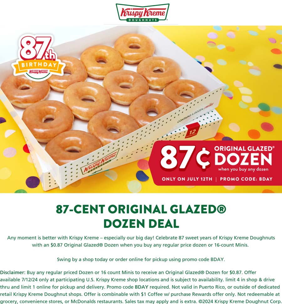 Krispy Kreme stores Coupon  Second dozen .87 cents Friday at Krispy Kreme via promo code BDAY #krispykreme 