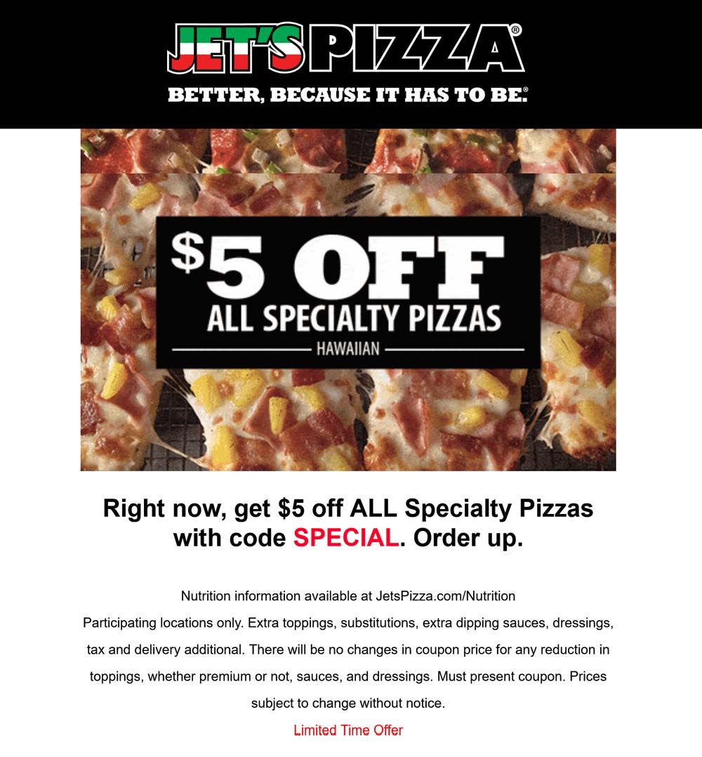 Jets Pizza restaurants Coupon  $5 off all specialty pizzas at Jets Pizza via promo code SPECIAL #jetspizza 