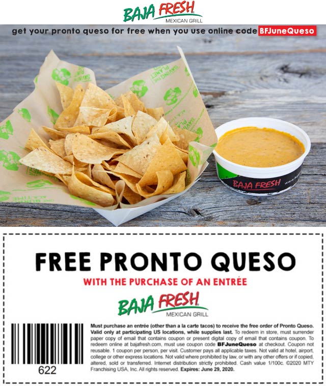 Baja Fresh restaurants Coupon  Free pronto queso with your entree at Baja Fresh via promo code BFJuneQueso #bajafresh
