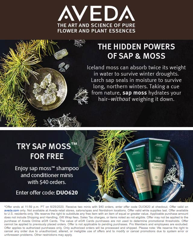 AVEDA stores Coupon  Sap moss shampoo and conditioner minis free with $40 spent at AVEDA via promo code DUO620 #aveda