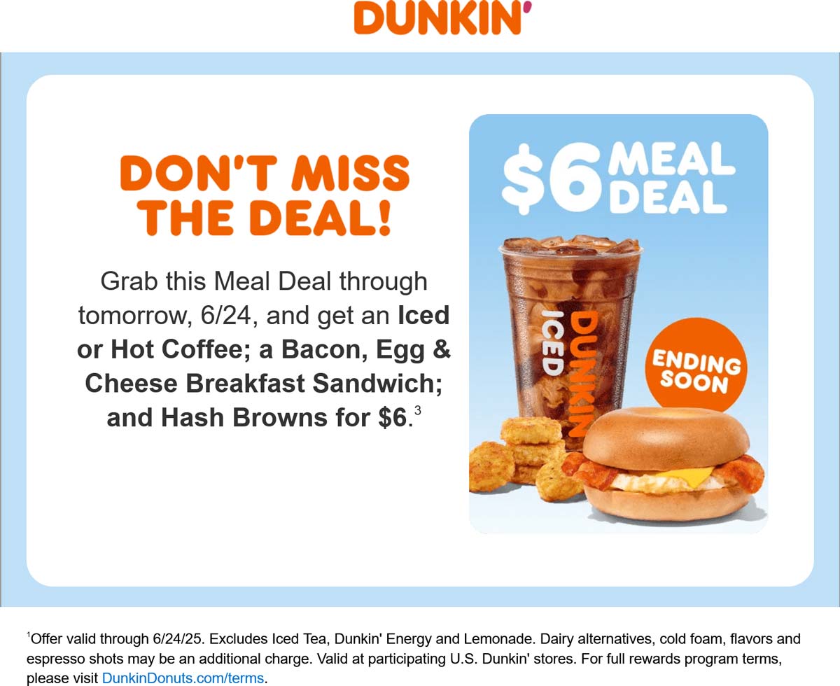 Dunkin restaurants Coupon  Coffee + bacon egg cheese breakfast sandwich + hash browns = $6 today at Dunkin Donuts #dunkin 