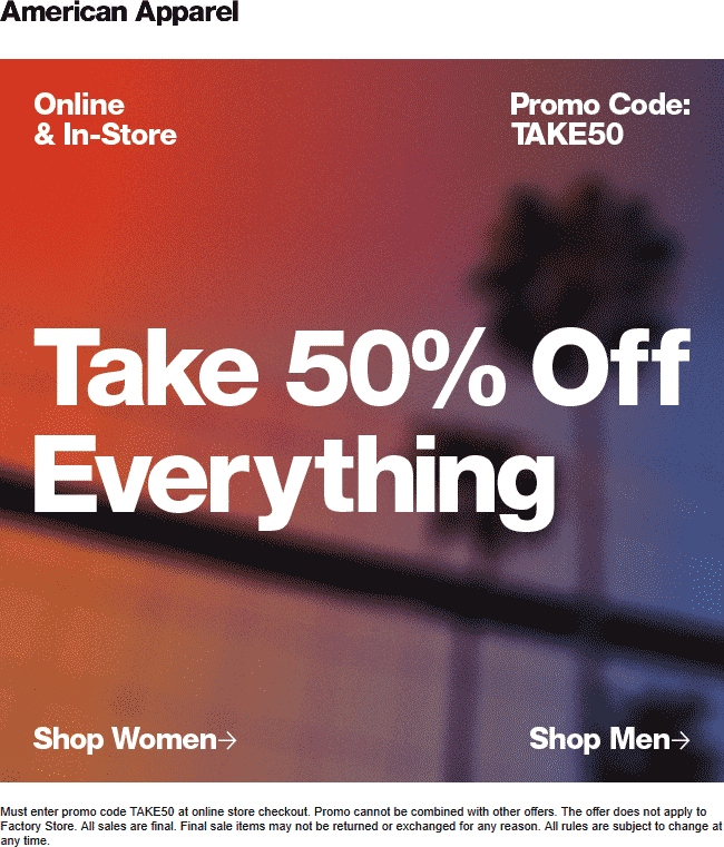 American Apparel Coupon April 2024 50% off everything at American Apparel, or online via promo code TAKE50