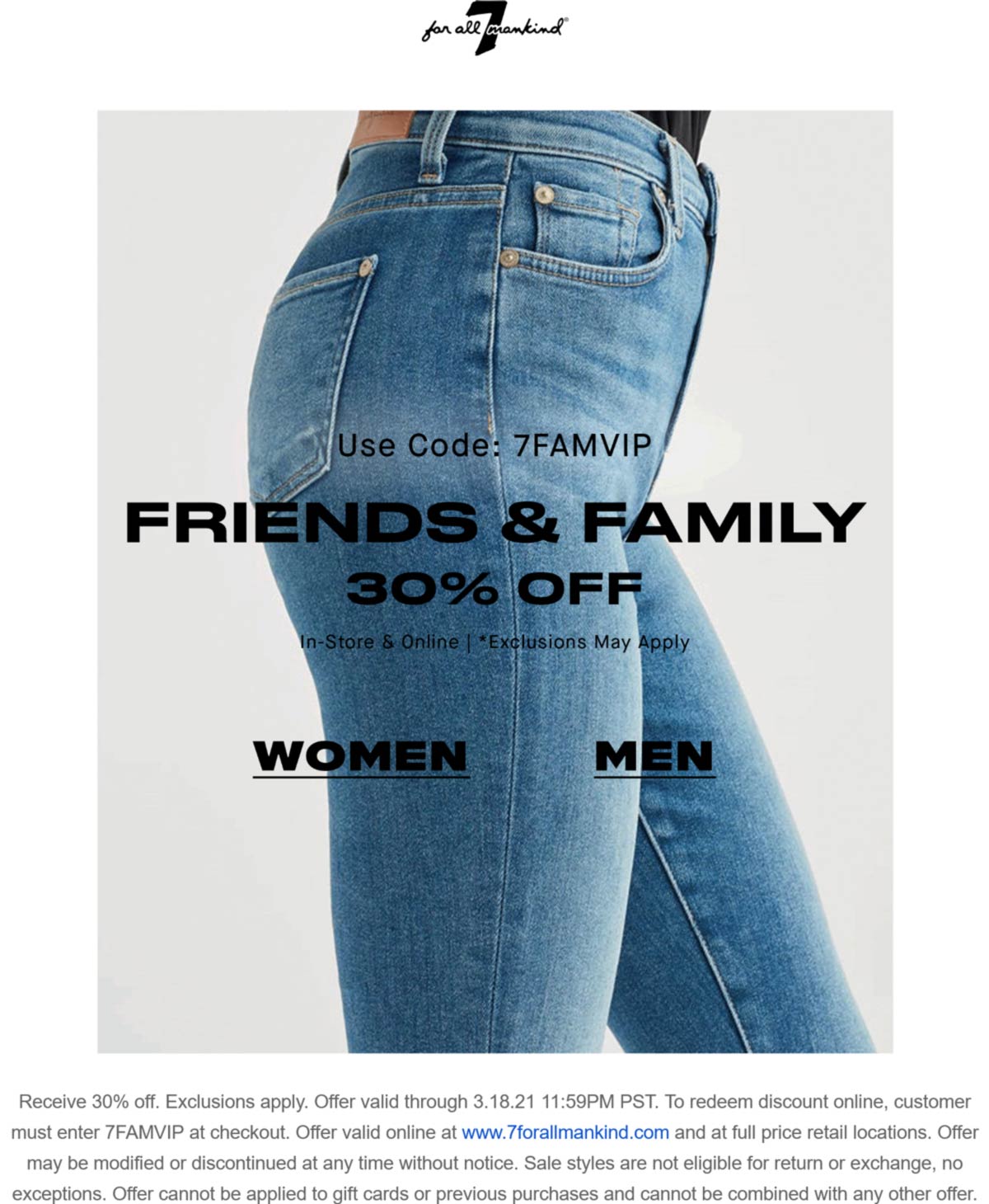 7 for all Mankind stores Coupon  30% off today at 7 for all Mankind, or online via promo code 7FAMVIP #7forallmankind 