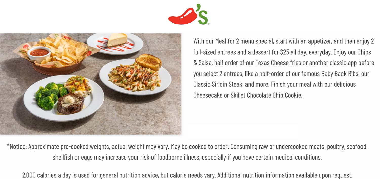 Appetizer + 2 entrees + dessert = 25 all day at Chilis chilis The