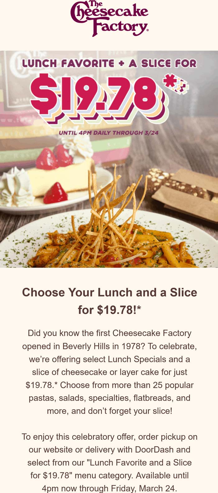 The Cheesecake Factory restaurants Coupon  Lunch + slice of cheesecake = $19.78 at The Cheesecake Factory #thecheesecakefactory 
