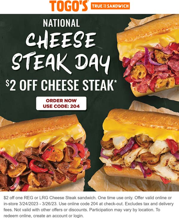 Togos restaurants Coupon  $2 off cheese steak sandwich at Togos, or online via promo code 204 #togos 