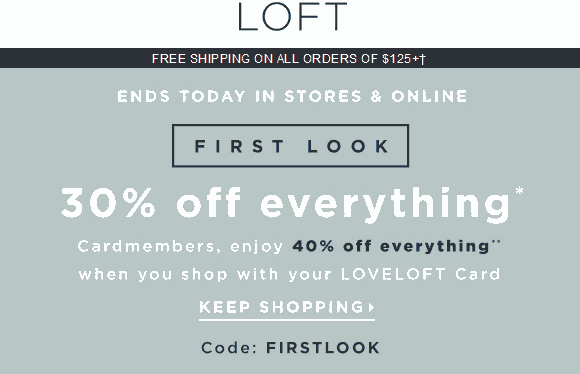 LOFT Coupon April 2024 30% off everything today at LOFT, or online via promo code FIRSTLOOK