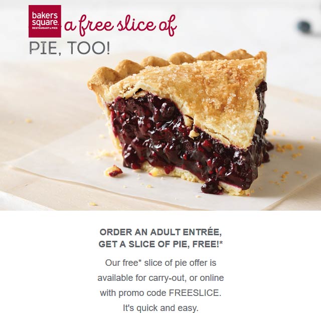 Bakers Square restaurants Coupon  Free slice of pie with your entree at Bakers Square via promo code FREESLICE #bakerssquare