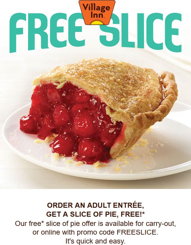 Village Inn restaurants Coupon  Free slice of pie with your entree at Village Inn via promo code FREESLICE #villageinn