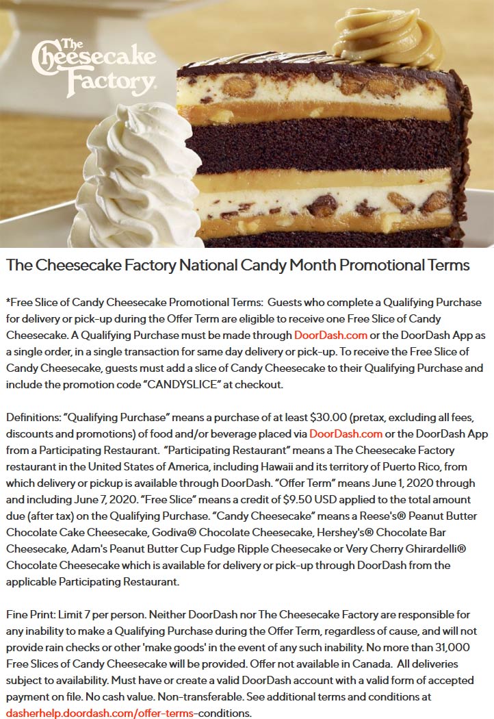 The Cheesecake Factory restaurants Coupon  Free candly slice with $30 delivered from The Cheesecake Factory via promo code CANDYSLICE #thecheesecakefactory