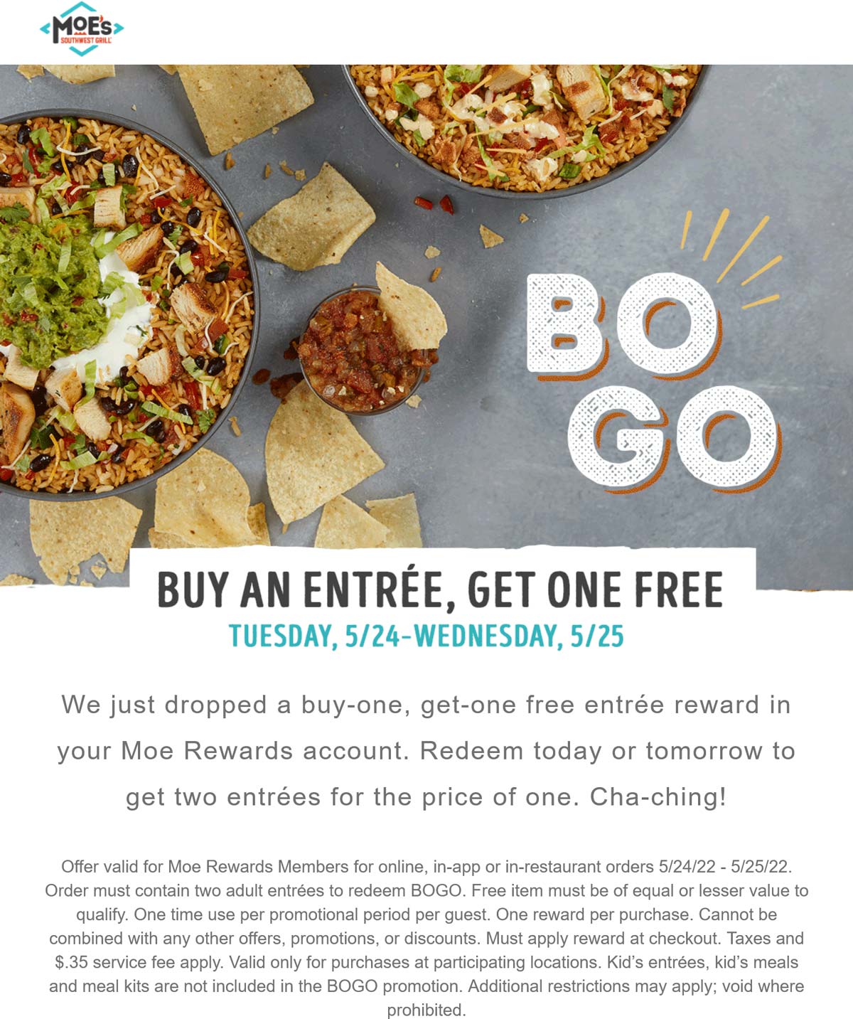 Moes Southwest Grill restaurants Coupon  Second entree free at Moes Southwest Grill, or online via promo code BOGO #moessouthwestgrill 