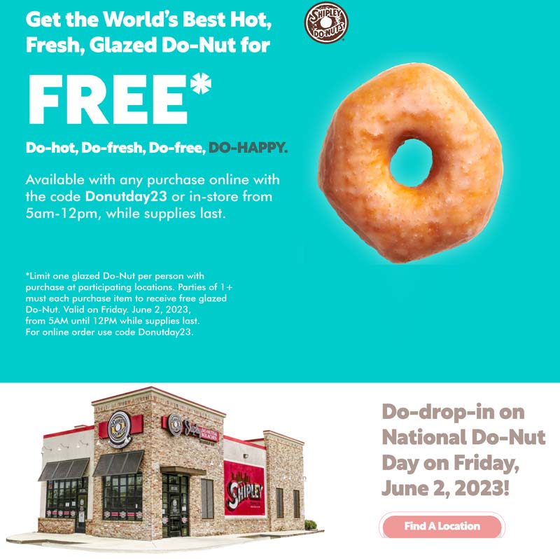 Shipley Do-Nuts restaurants Coupon  Free donut with any purchase Friday at Shipley Do-Nuts, or online via promo code Donutday23 #shipleydonuts 