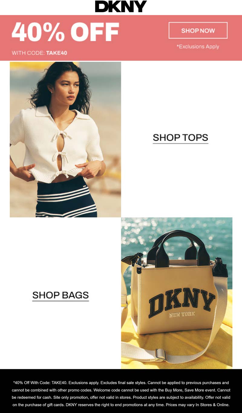 DKNY 40% off at DKNY, or online via promo code TAKE40 #dkny DKNY stores Coupon 40% off at DKNY, or online via promo code TAKE40 #dkny