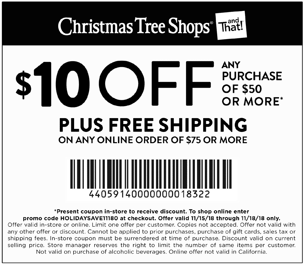 Christmas Tree Shops Coupon April 2024 $10 off $50 at Christmas Tree Shops, or online via promo code HOLIDAYSAVE11180