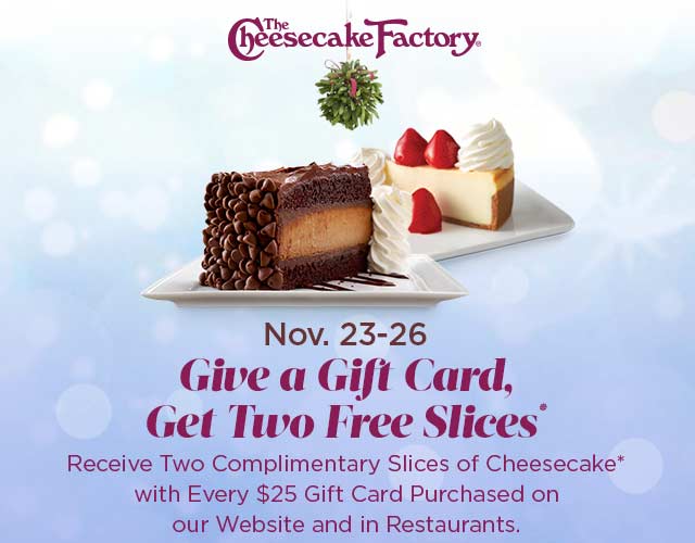 Cheesecake Factory Coupon April 2024 2 free slices with every $25 gift card at Cheesecake Factory restaurants