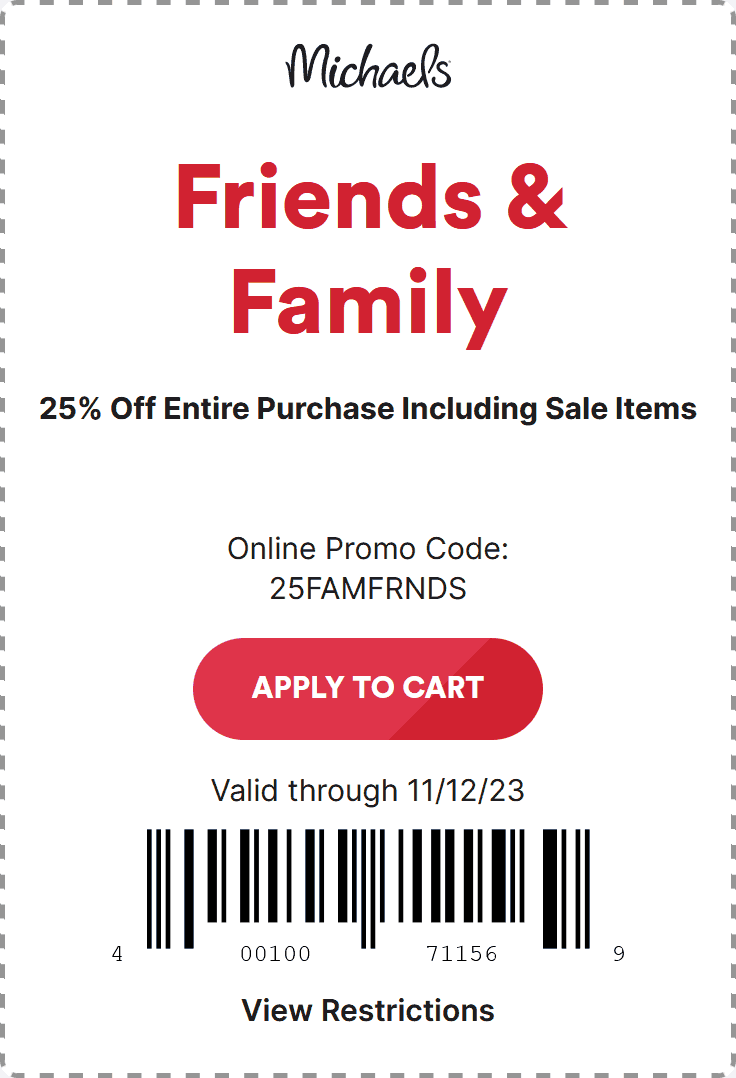 25% off everything at Michaels, or online via promo code 25FAMFRNDS #michaels